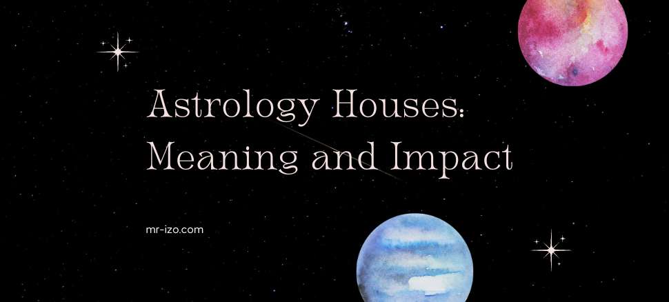 Astrology Houses Meaning and Impact